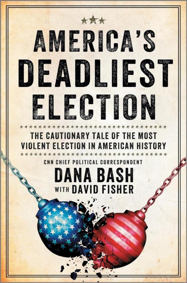 Poster promoting Dana Bash's book 'America's Deadliest Election', a cautio<em></em>nary tale a<em></em>bout the co<em></em>ntentious 1872 American election.